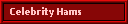 Celebrity Hams